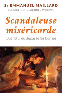 Scandaleuse miséricorde - quand Dieu dépasse les bornes