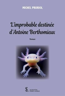 L improbable destinee d antoine berthomieux