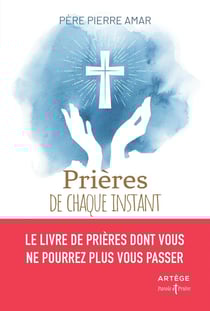 PAROLE ET PRIERE : prières de chaque instant - le livre de prières dont vous ne pourrez plus vous passer