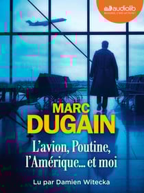 L'Avion, Poutine, l'Amérique... Et moi