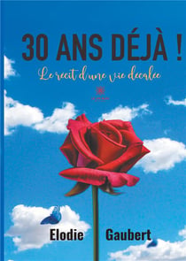 30 ans deja ! - le recit d'une vie decalee