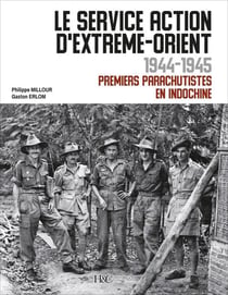 Le service action d'Extrême-Orient 1944-1945 : premiers parachutistes en Indochine