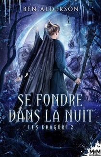 Les Dragori Tome 2 - se fondre dans la nuit