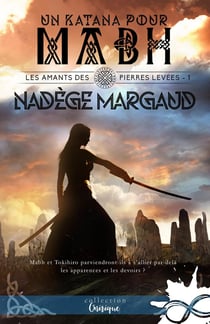 Les amants des Pierres Levées Tome 1 : un katana pour Mabh