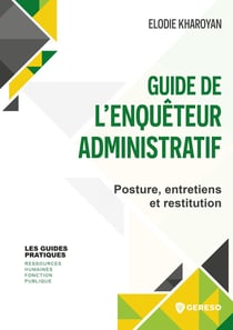 Guide de l'enquêteur administratif : Posture, entretiens et restitution