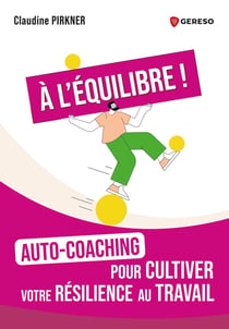 À l'équilibre ! Auto-coaching pour cultiver votre résilience au travail