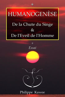 Humanogenèse : De la Chute du Singe & de l'Eveil de l'Homme