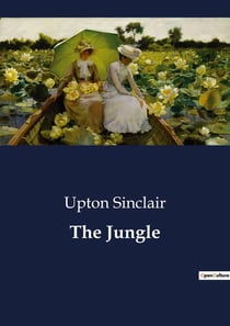 The Jungle : The Struggles of Immigrant Life in Early 20th Century Chicago