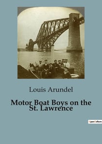 Motor Boat Boys on the St. Lawrence : The Enigmatic Quest for the Lost Channel
