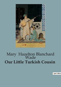 Our Little Turkish Cousin : A Glimpse into the Life of a Young Turkish Boy