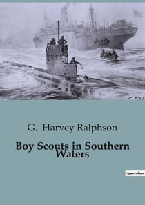 Boy Scouts in Southern Waters : Adventures and Perils of the Boy Scouts in the Gulf of Mexico