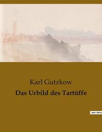 Das Urbild des Tartüffe : Die Enthüllung eines maskierten Betrügers