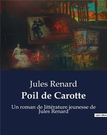 Poil de Carotte : Un roman de littérature jeunesse de Jules Renard