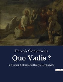 Quo Vadis ? : Un roman historique d'Henryk Sienkiewicz