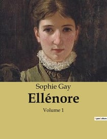 Ellénore : Les tribulations d'une jeune fille dans la société aristocratique française du XIXe siècle