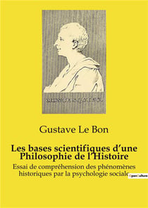 Les bases scientifiques d'une Philosophie de l'Histoire : Essai de compréhension des phénomènes historiques par la psychologie sociale