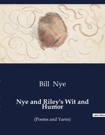 Nye and Riley's Wit and Humor : A Journey Through the Laughter of 19th-Century America
