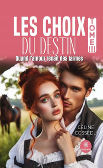 Les choix du destin Tome 3 : Quand l'amour renait des larmes
