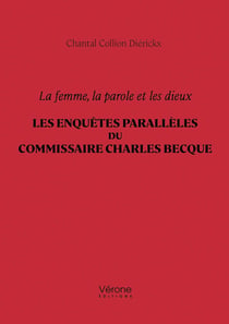 La femme, la parole et les dieux - Les enquêtes parallèles du commissaire Charles Becque