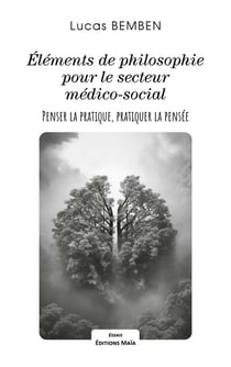 Éléments de philosophie pour le secteur médico-social : Penser la pratique, pratiquer la pensée