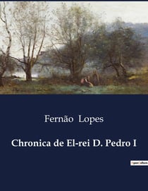 Chronica de El-rei D. Pedro I : A Justiça e o Governo de D. Pedro I: Um Estudo da Crónica de Fernão Lopes