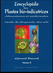 L'encyclopédie des plantes bio-indicatrices alimentaires et médicinales, guide de diagnostics des sols Tome 3