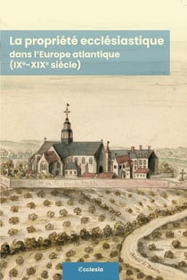 La propriété ecclésistique dans l'Europe atlantique (IXe-XIXe siècle)