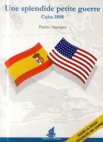 Une splendide petite guerre - Cuba 1898, quand la presse déclenche une guerre