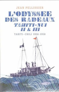 L'odyssée des radeaux Tahiti-Nui II et III - Tahiti-Chili - 1956-1958