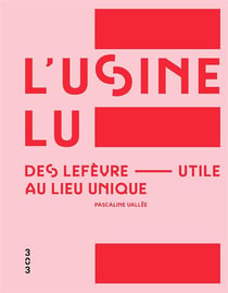 L'usine LU, des Lefèvre-Utile au lieu unique
