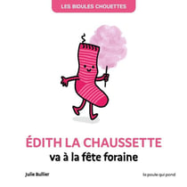 Les Bidules Chouettes : Edith la chaussette va à la fête foraine