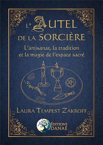 L'autel de la sorcière - l'artisanat, la tradition et la magie de l'espace sacré