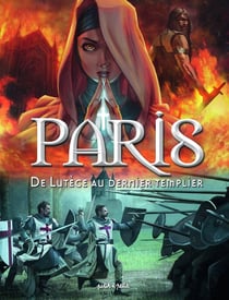 Paris Tome 1 - de Lutèce au dernier templier