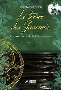 Les aventures de Loïc le corsaire Tome 3 - le trésor des Guaranis