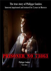 Prisoner no 73863 - the stue story of philippe combes - innocent emprisoned and tortured for 2 years