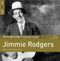 The rough guide to country legends: Jimmie Rodgers