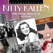 Little things mean a lot. Kitty Kallen - her 26 finest : 1940-1962