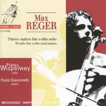 Reger : Three Suites for Cello Solo and Works for Cello and Piano