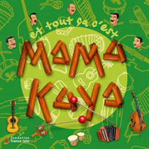 Et tout ca c'est Mama Kaya