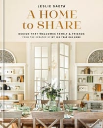 A home to share : designs that welcome family friends, from creator of my 100 year old