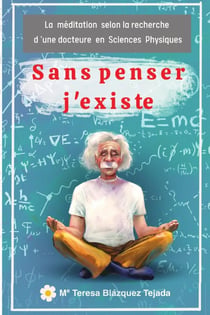 Sans penser j'existe : la méditation selon la recherche d'une docteure en Sciences Physiques