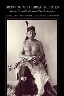 Drawing With Great Needles: Ancient Tattoo Traditions of North America /anglais