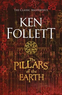 THE PILLARS OF THE EARTH - THE KINGSBRIDGE NOVELS 1