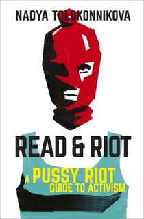 Read and riot : a pussy riot guide to activism