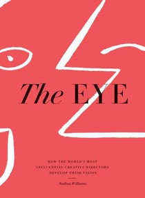 The eye : how the world s most influential creative directors develop their vision