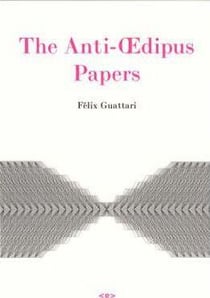 Felix guattari  anti-oedipus papers