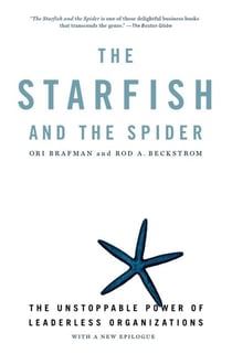 The starfish and the spider - the unstoppable power of leaderless organizations