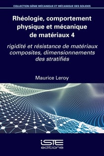 Rhéologie, comportement physique et mécanique de matériaux 4 : Rigidité et résistance de matériaux composites, dimensionnements des stratifiés
