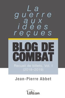 Blog de combat : La guerre aux idées reçues   Recueil de billets