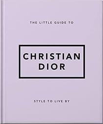 The little guide to Christian Dior : Style to live by